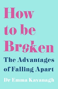 How to Be Broken: Sunday Times Best Self Help Book of 2021