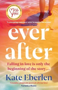 Ever After: the escapist, emotional and romantic new story from bestselling author of Miss You