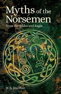 Myths of the Norsemen From Eddas and Sagas