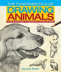 The Fundamentals of Drawing Animals: A step-by-step guide to creating eye-catching artwork