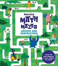 Amazing Math Mazes: Adding and Subtracting: Solve the Math Problems to Race Through the Mazes