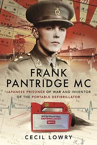 Frank Pantridge MC: Japanese Prisoner of War and Inventor the Portable Defibrillator
