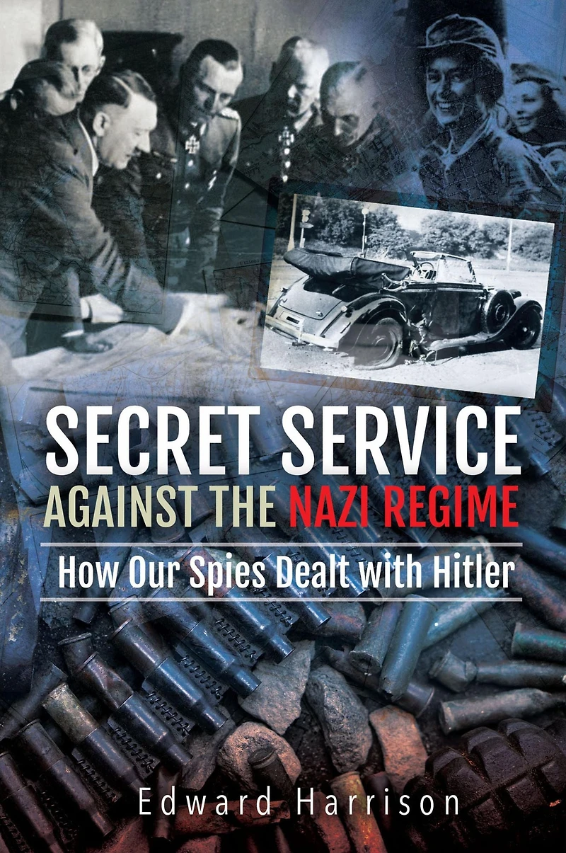 Secret Service Against the Nazi Regime: How Our Spies Dealt with Hitler
