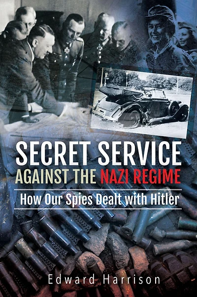 Secret Service Against the Nazi Regime: How Our Spies Dealt with Hitler