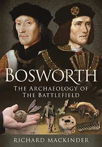 Bosworth: the Archaeology of Battlefield