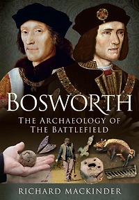 Bosworth: the Archaeology of Battlefield