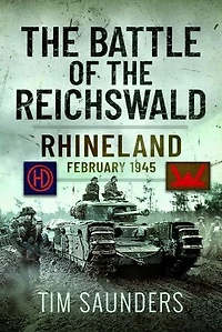 the Battle of Reichswald: Rhineland February 1945