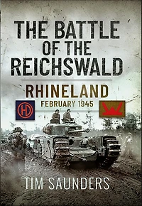 the Battle of Reichswald: Rhineland February 1945