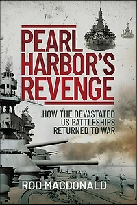 Pearl Harbor's Revenge: How the Devastated U.S. Battleships Returned to War