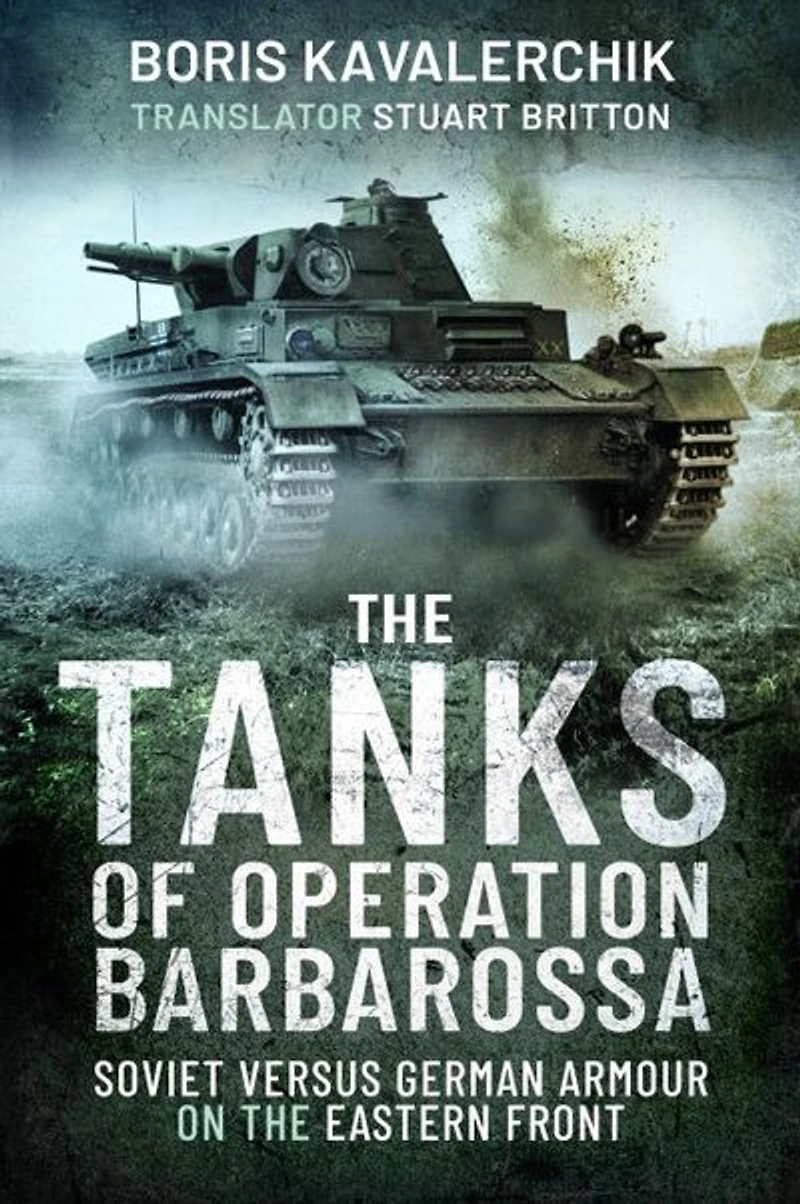 the Tanks of Operation Barbarossa: Soviet versus German Armour on Eastern Front