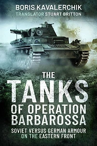 the Tanks of Operation Barbarossa: Soviet versus German Armour on Eastern Front
