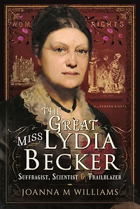 The Great Miss Lydia Becker: Suffragist, Scientist & Trailblazer
