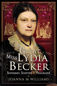 The Great Miss Lydia Becker: Suffragist, Scientist & Trailblazer