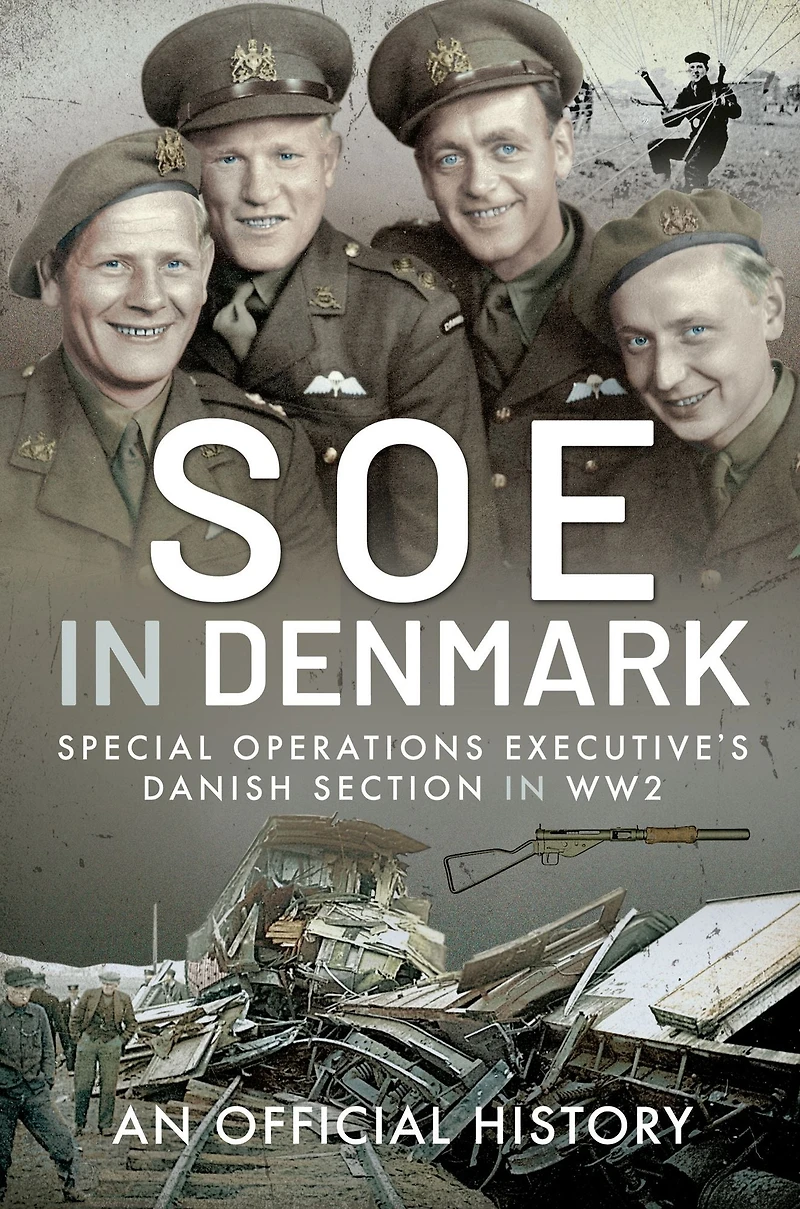 SOE Denmark: The Special Operations Executive's Danish Section WW2