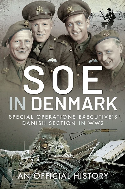 SOE Denmark: The Special Operations Executive's Danish Section WW2