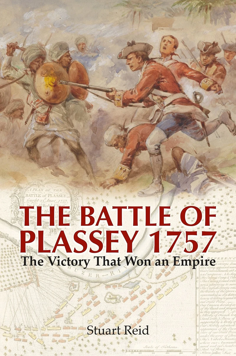 The Battle of Plassey, 1757: Victory That Won an Empire