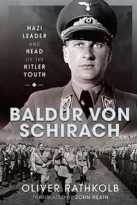 Baldur von Schirach: Nazi Leader and Head of the Hitler Youth