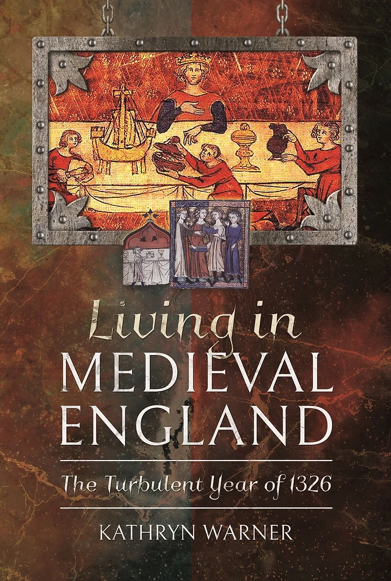 Living Medieval England: The Turbulent Year of 1326