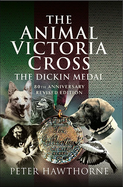 The Animal Victoria Cross: Dickin Medal - 80th Annivesary Revised Edition