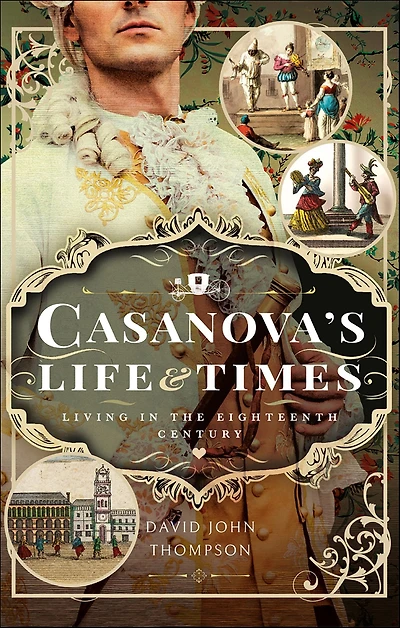 Casanova's Life and Times: Living the Eighteenth Century