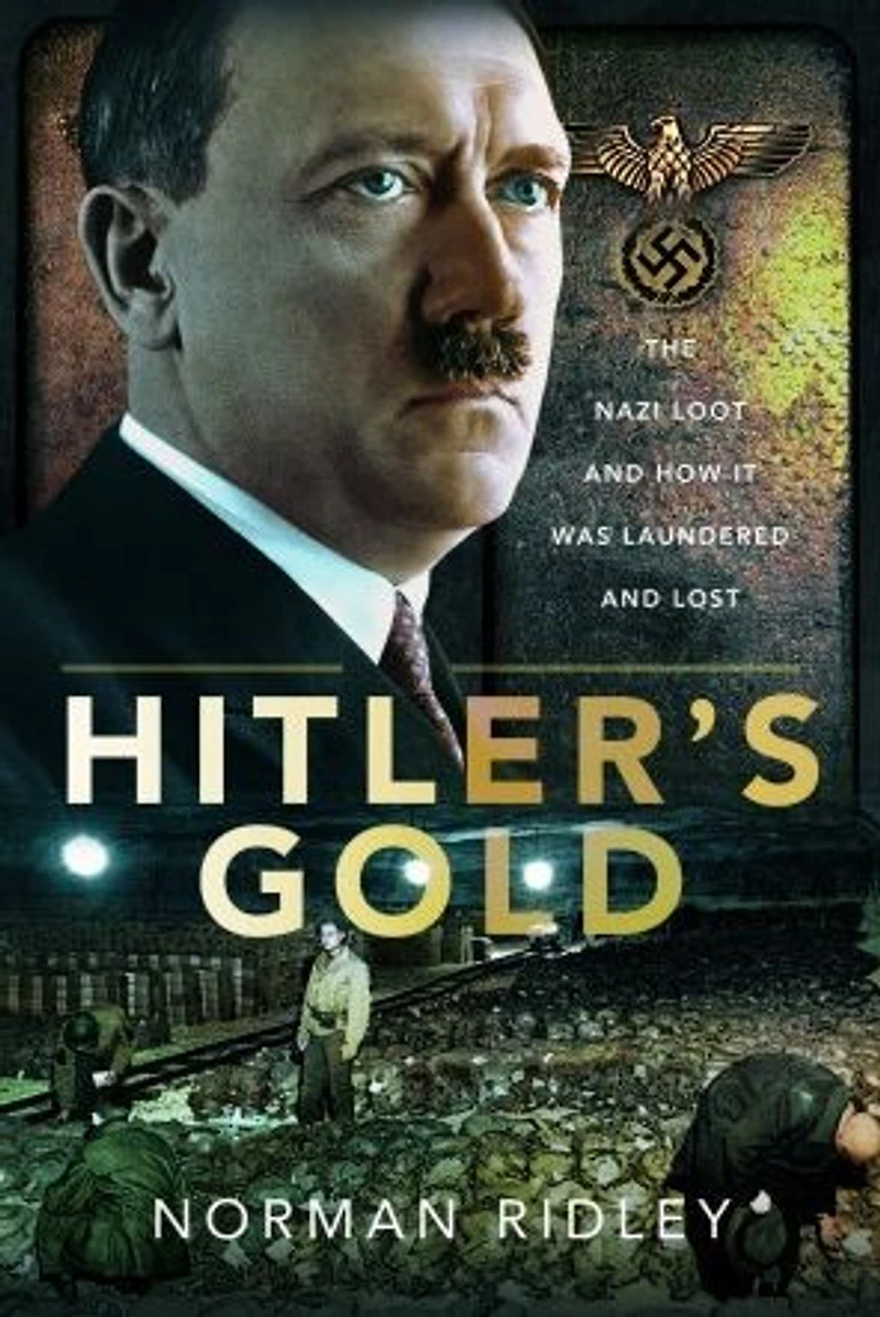 Hitler's Gold: The Nazi Loot and How it was Laundered Lost