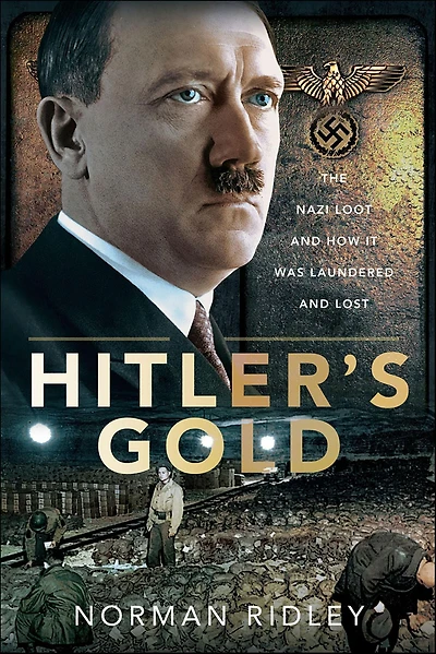 Hitler's Gold: The Nazi Loot and How it was Laundered Lost