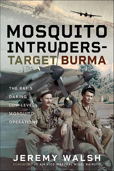 Mosquito Intruders - Target Burma: The RAF's Daring Low-Level Operations