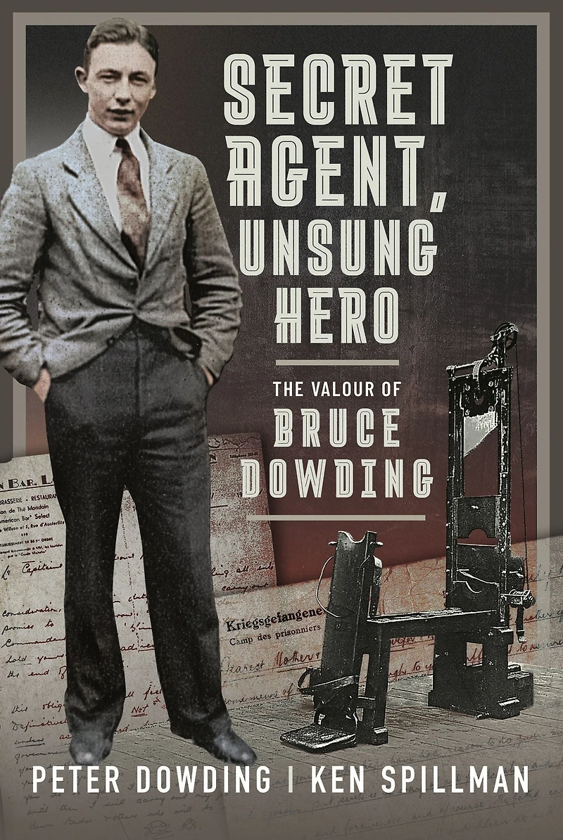 Secret Agent, Unsung Hero: The Valour of Bruce Dowding