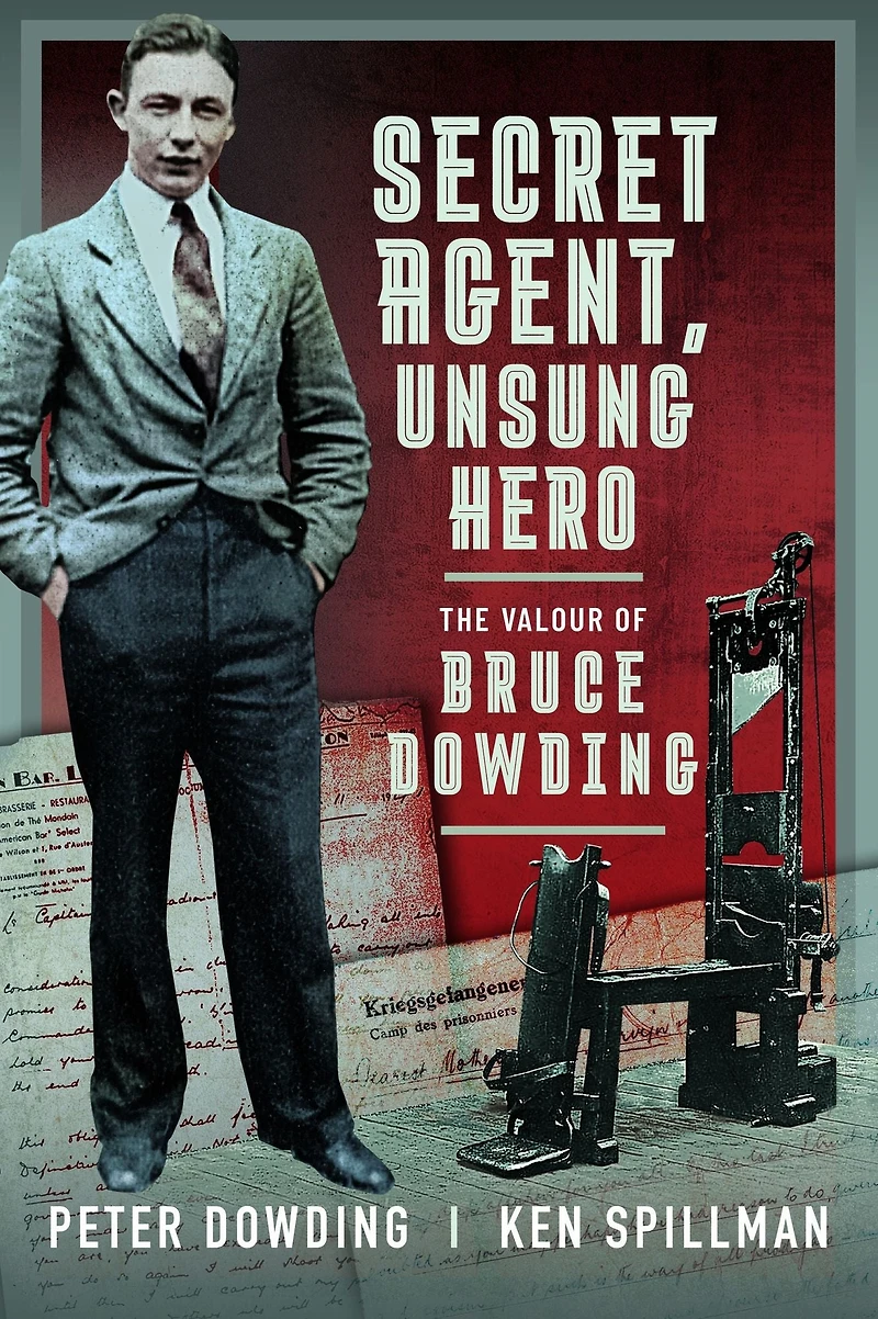 Secret Agent, Unsung Hero: The Valour of Bruce Dowding