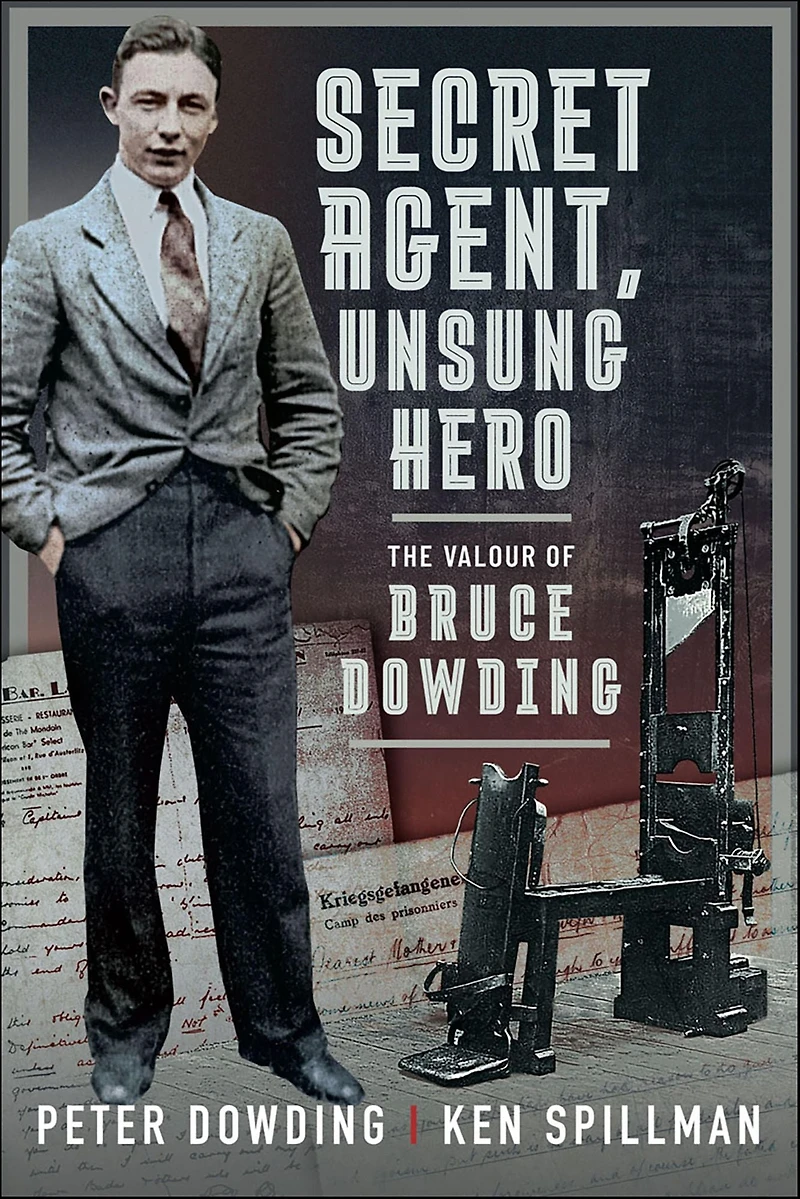 Secret Agent, Unsung Hero: The Valour of Bruce Dowding