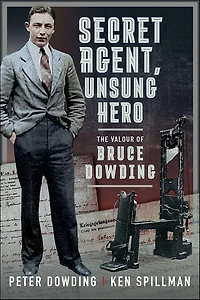 Secret Agent, Unsung Hero: The Valour of Bruce Dowding