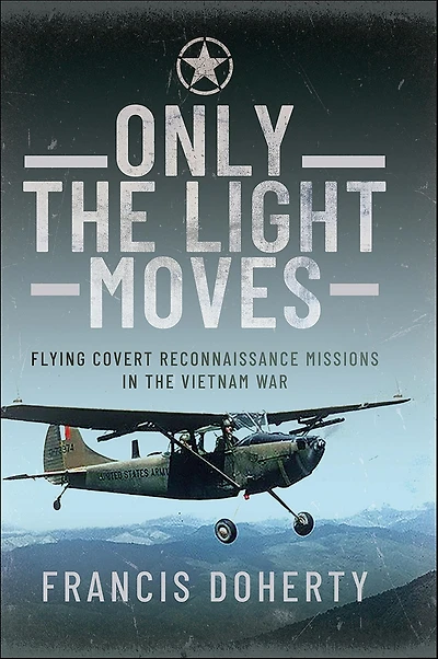 Only the Light Moves: Flying Covert Reconnaissance Missions Vietnam War