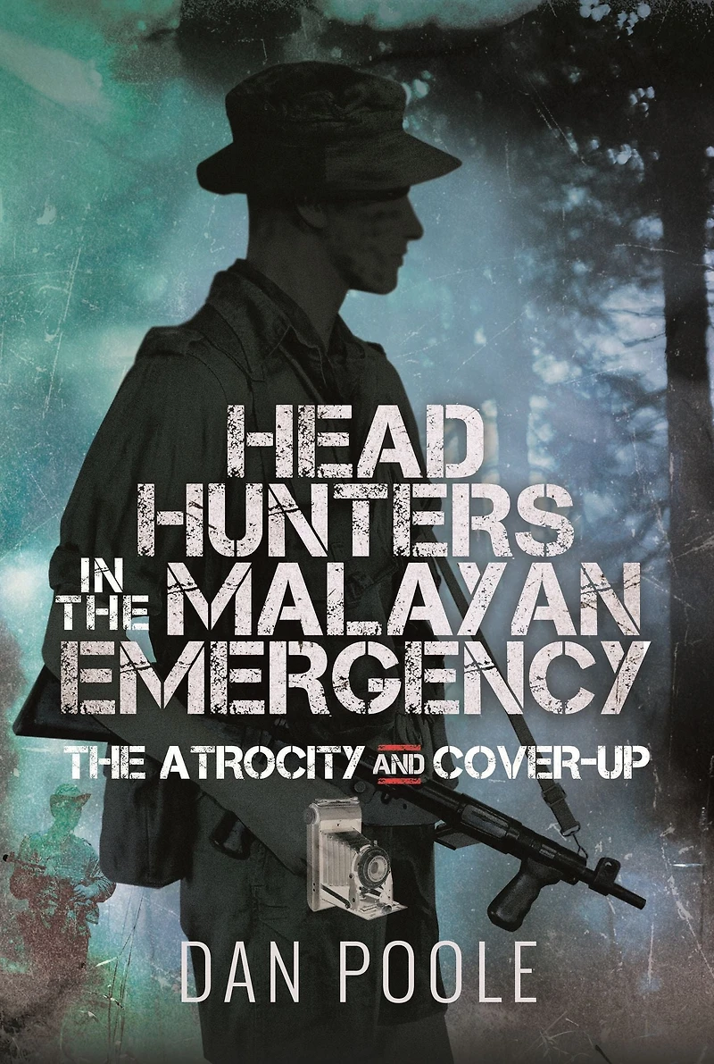 Head Hunters The Malayan Emergency: Atrocity and Cover-Up