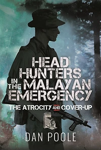 Head Hunters The Malayan Emergency: Atrocity and Cover-Up