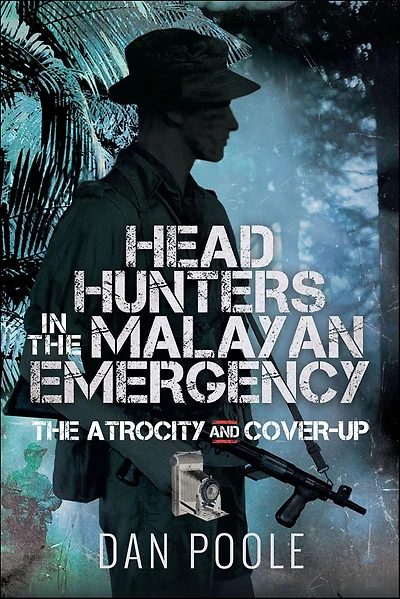 Head Hunters The Malayan Emergency: Atrocity and Cover-Up