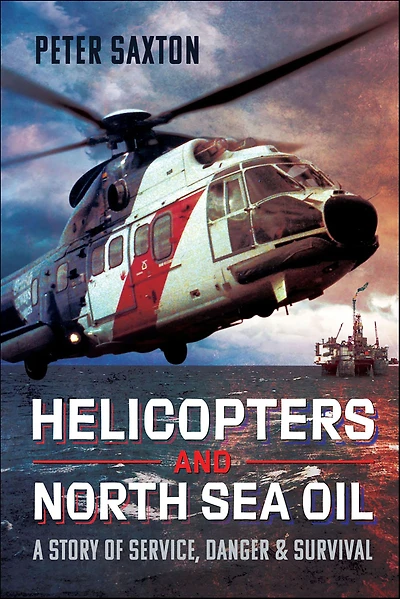 Helicopters and North Sea Oil: A Story of Service, Danger Survival