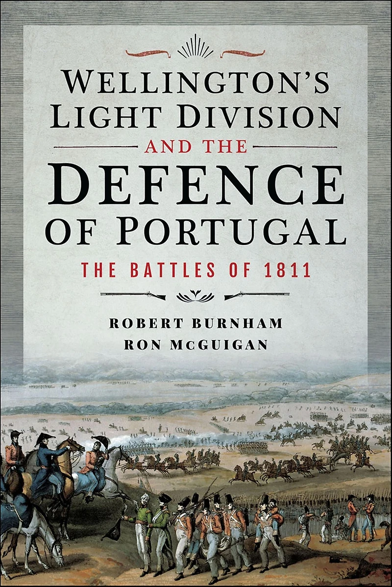 Wellington's Light Division and The Defence of Portugal: Battles 1811