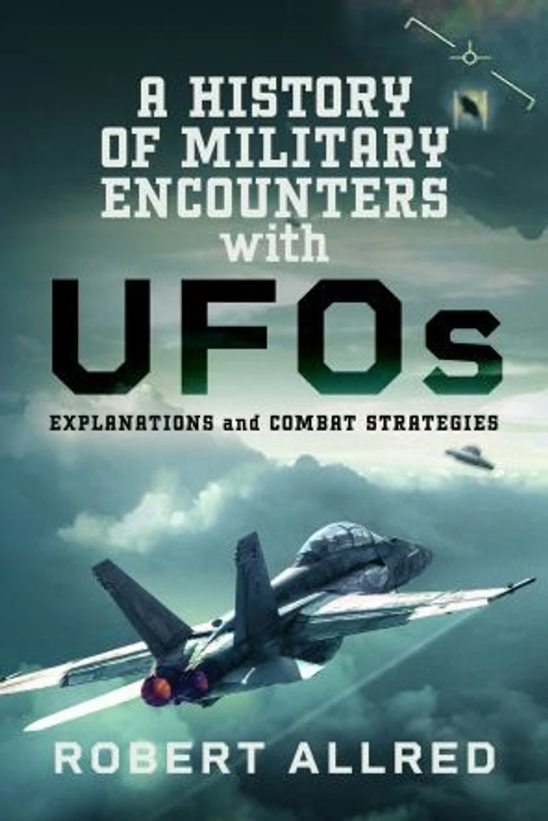 A History of Military Encounters with UFOs: Explanations and Combat Strategies