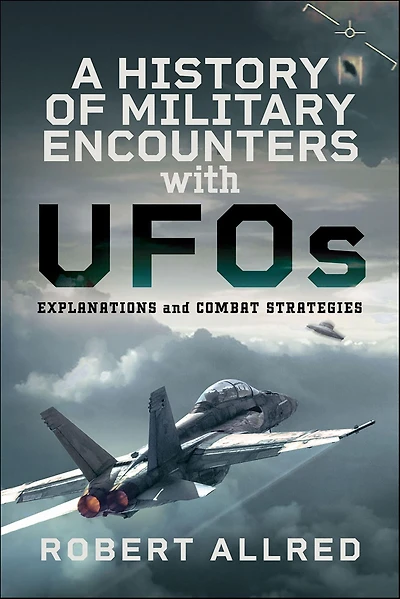 A History of Military Encounters with UFOs: Explanations and Combat Strategies
