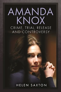 Amanda Knox: Crime, Trial, Release and Controversy