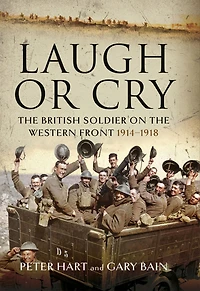 Laugh or Cry: the British Soldier on Western Front, 1914-1918