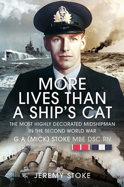 More Lives Than a Ship's Cat: The Most Highly Decorated Midshipman 1939-1945