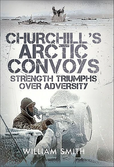 Churchill's Arctic Convoys: Strength Triumphs Over Adversity