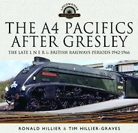 The A4 Pacifics After Gresley: Late L N E R and British Railways Periods, 1942-1966