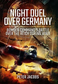Night Duel Over Germany: Bomber Command's Battle the Reich During WWII