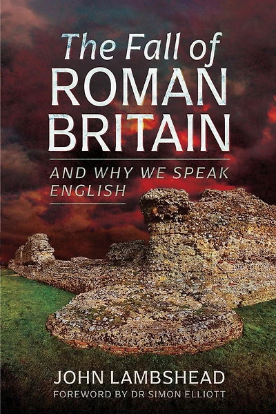 The Fall of Roman Britain: and Why We Speak English