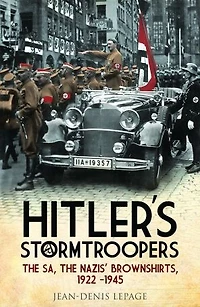 Hitler's Stormtroopers: The SA, Nazis' Brownshirts, 1922-1945