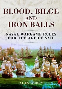 Blood, Bilge and Iron Balls: Naval Wargame Rules for the Age of Sail