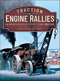 Traction Engine Rallies: An Appreciation Over Seventy Years, 1950-2019