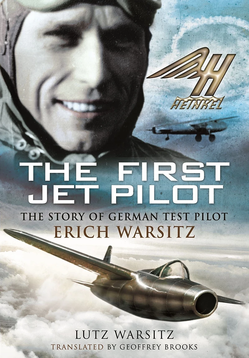 The First Jet Pilot: Story of German Test Pilot Erich Warsitz